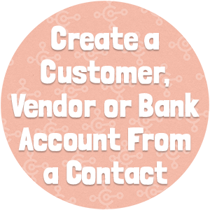 Create a Customer, Vendor or Bank Accounts From a Contact